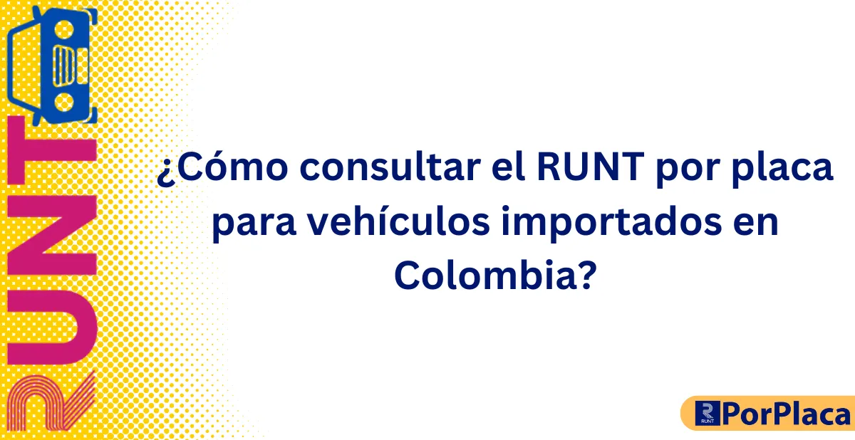 ¿Cómo consultar el RUNT por placa para vehículos importados en Colombia