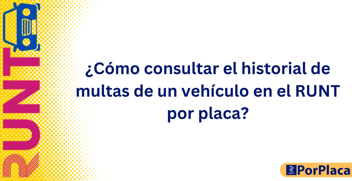 ¿Cómo consultar el historial de multas de un vehículo en el RUNT por placa