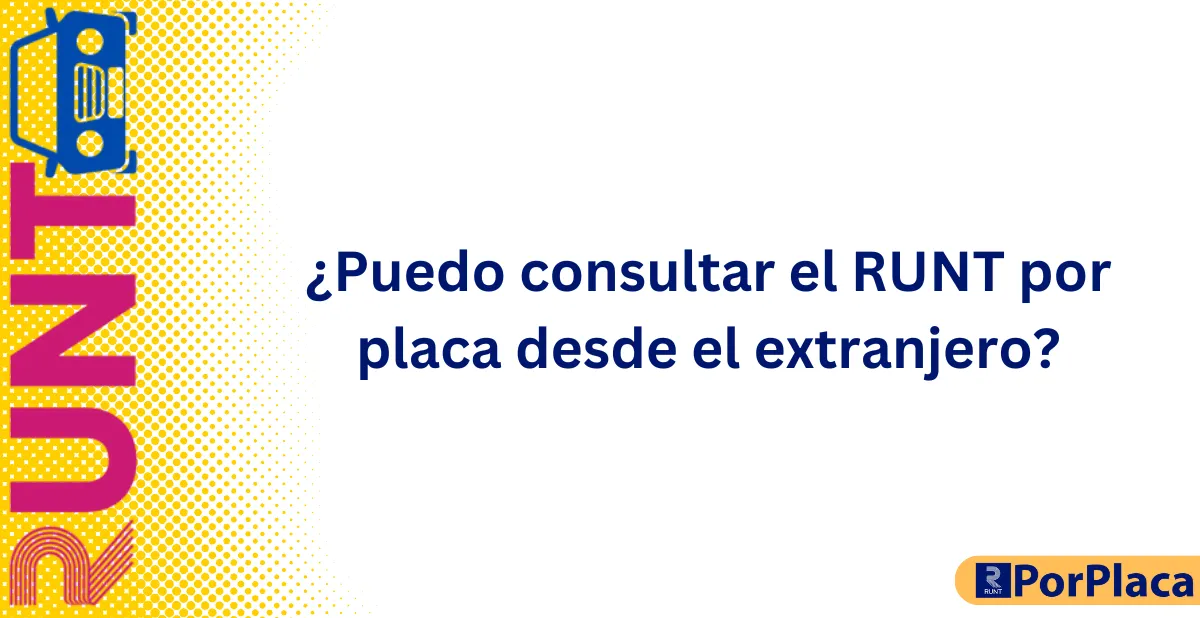 ¿Puedo consultar el RUNT por placa desde el extranjero