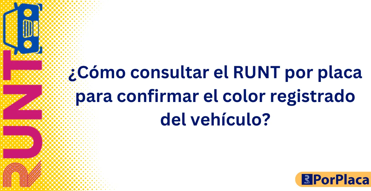 ¿Cómo consultar el RUNT por placa para confirmar el color registrado del vehículo