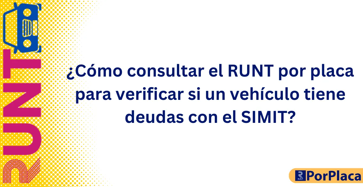 ¿Cómo consultar el RUNT por placa para verificar si un vehículo tiene deudas con el SIMIT