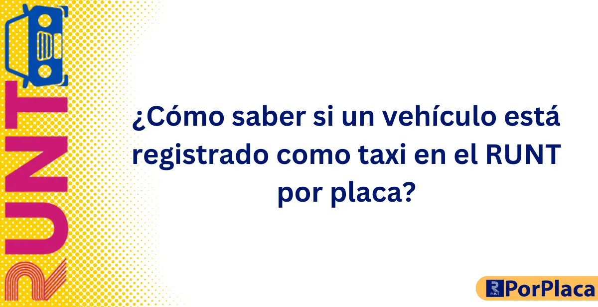 ¿Cómo saber si un vehículo está registrado como taxi en el RUNT por placa?