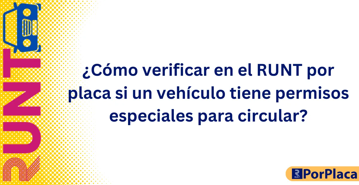 ¿Cómo verificar en el RUNT por placa si un vehículo tiene permisos especiales para circular