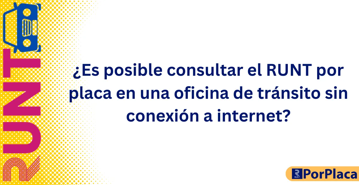 ¿Es posible consultar el RUNT por placa en una oficina de tránsito sin conexión a internet