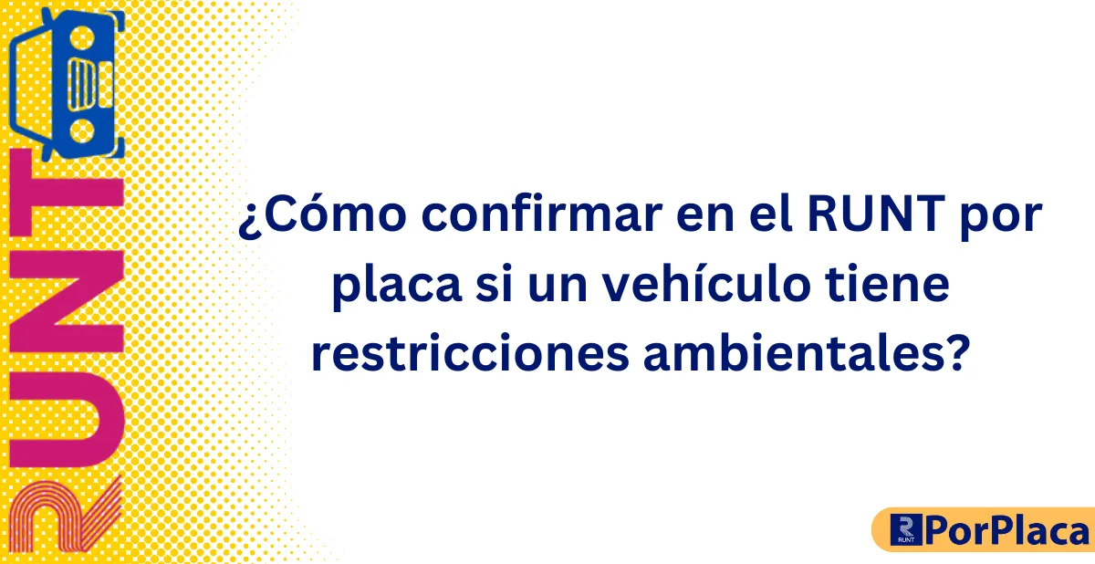¿Cómo confirmar en el RUNT por placa si un vehículo tiene restricciones ambientales