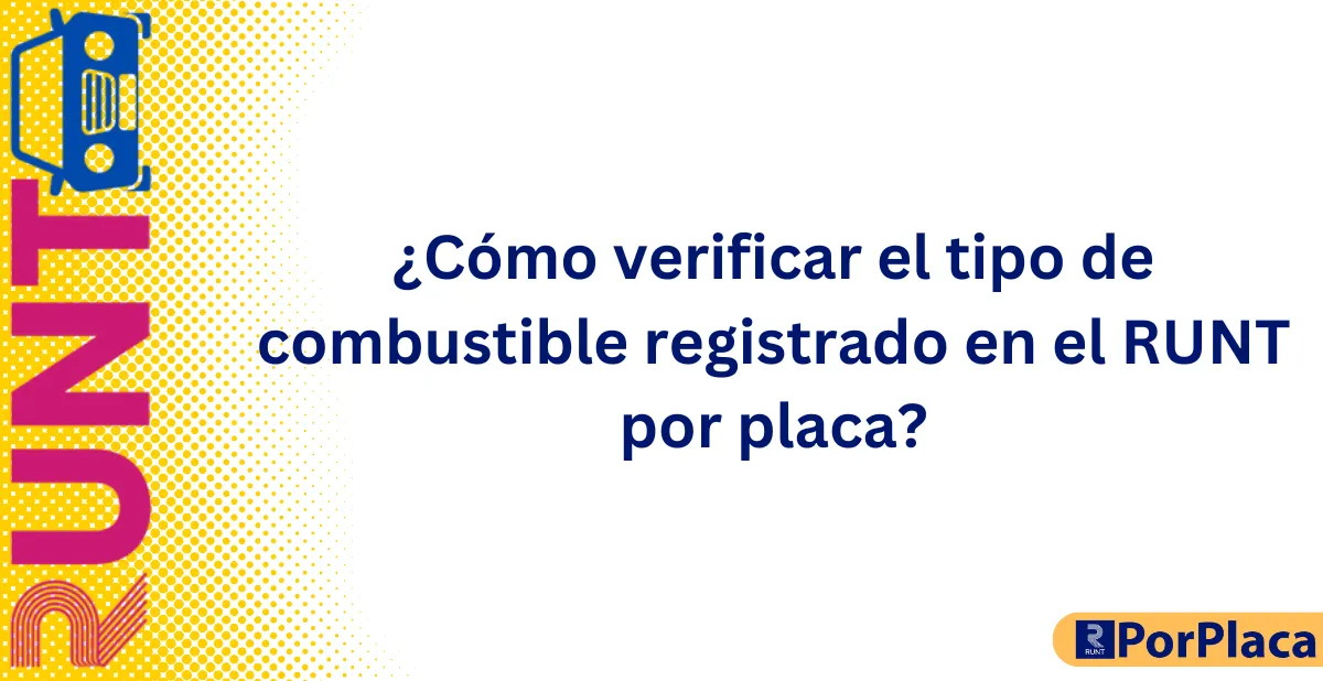 ¿Cómo verificar el tipo de combustible registrado en el RUNT por placa