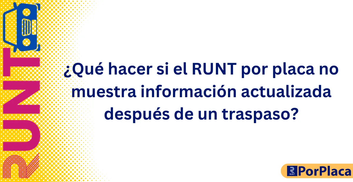 ¿Qué hacer si el RUNT por placa no muestra información actualizada después de un traspaso