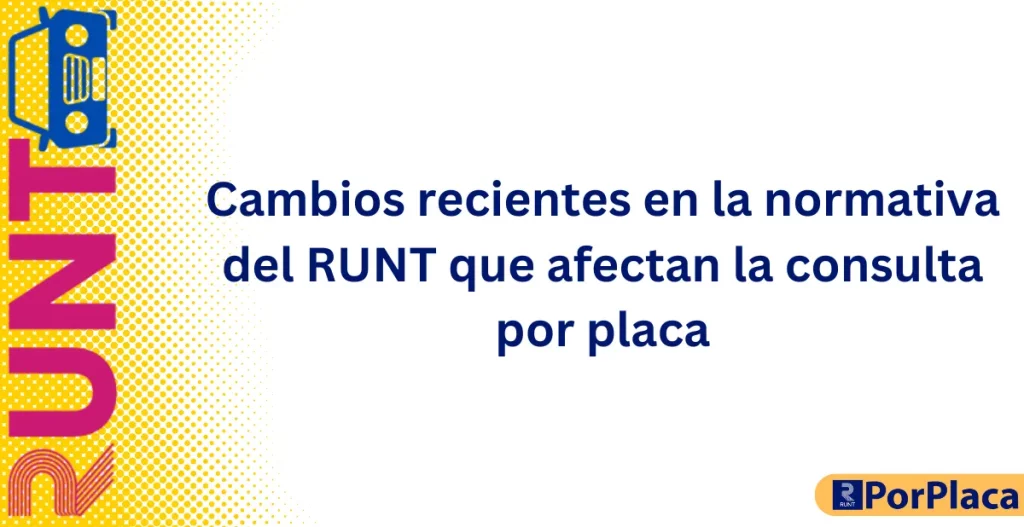Cambios recientes en la normativa del RUNT que afectan la consulta por placa