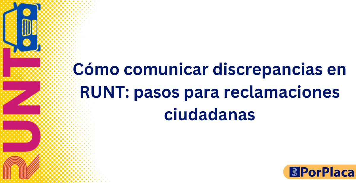 Cómo comunicar discrepancias en RUNT pasos para reclamaciones ciudadanas
