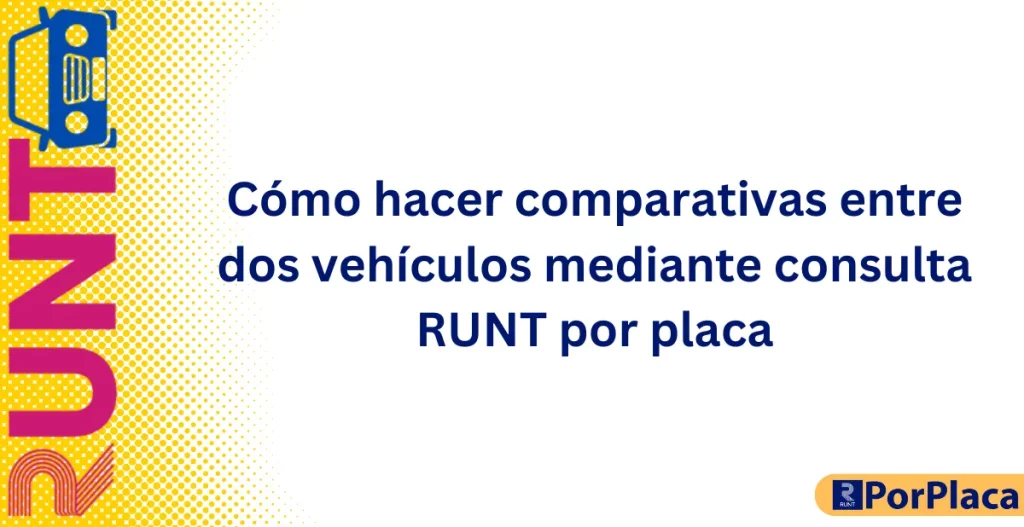Cómo hacer comparativas entre dos vehículos mediante consulta RUNT por placa