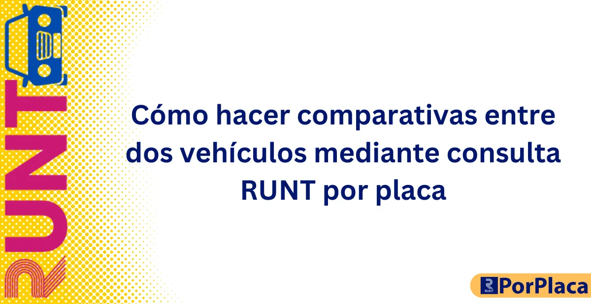 Cómo hacer comparativas entre dos vehículos mediante consulta RUNT por placa