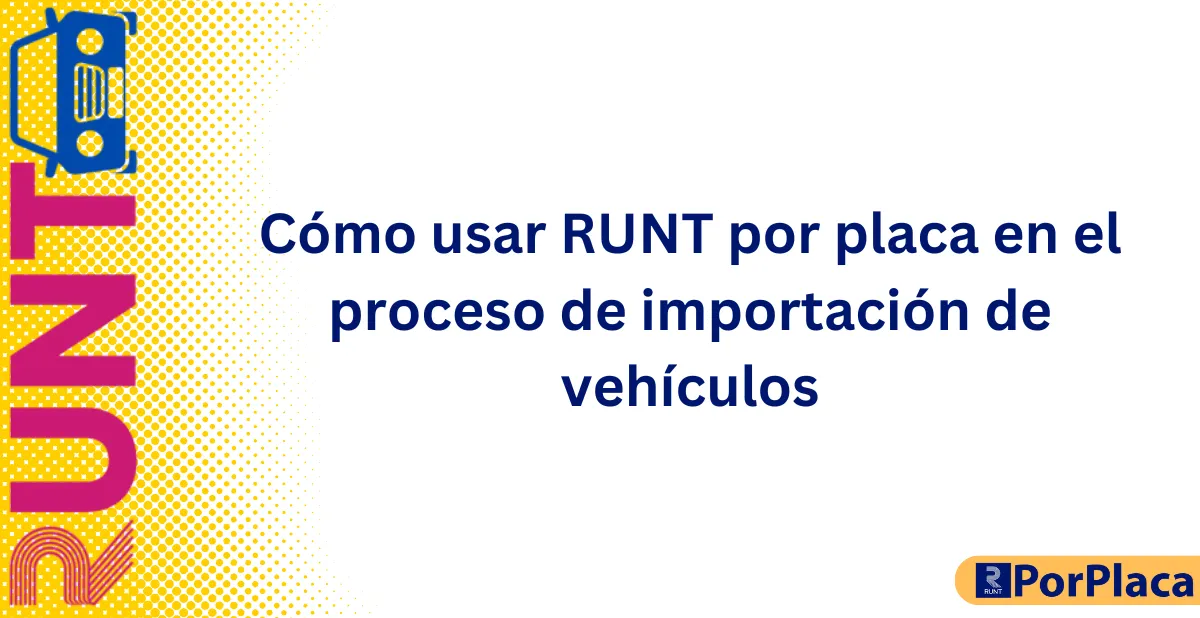 Cómo usar RUNT por placa en el proceso de importación de vehículos
