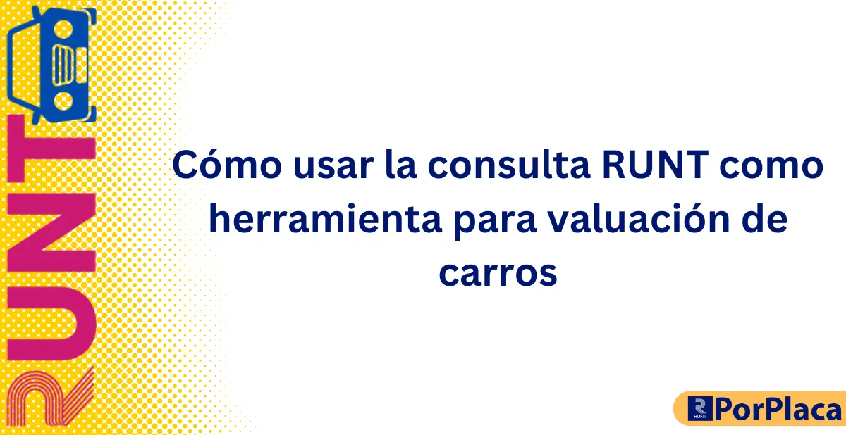 Cómo usar la consulta RUNT como herramienta para valuación de carros