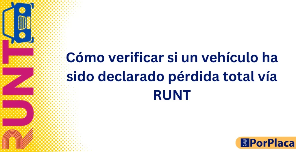 Cómo verificar si un vehículo ha sido declarado pérdida total vía RUNT