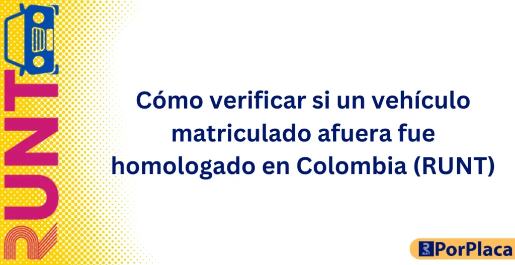 Cómo verificar si un vehículo matriculado afuera fue homologado en Colombia (RUNT)