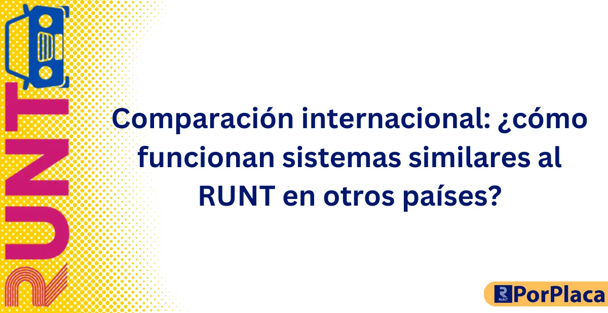 Comparación internacional ¿cómo funcionan sistemas similares al RUNT en otros países