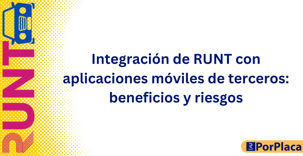Integración de RUNT con aplicaciones móviles de terceros: beneficios y riesgos