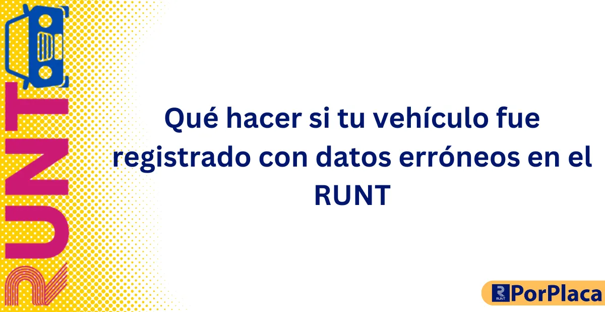 Qué hacer si tu vehículo fue registrado con datos erróneos en el RUNT
