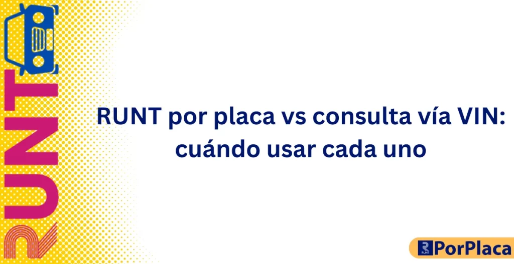 RUNT por placa vs consulta vía VIN: cuándo usar cada uno