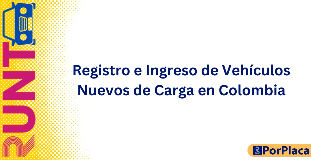 Registro e Ingreso de Vehículos Nuevos de Carga en Colombia