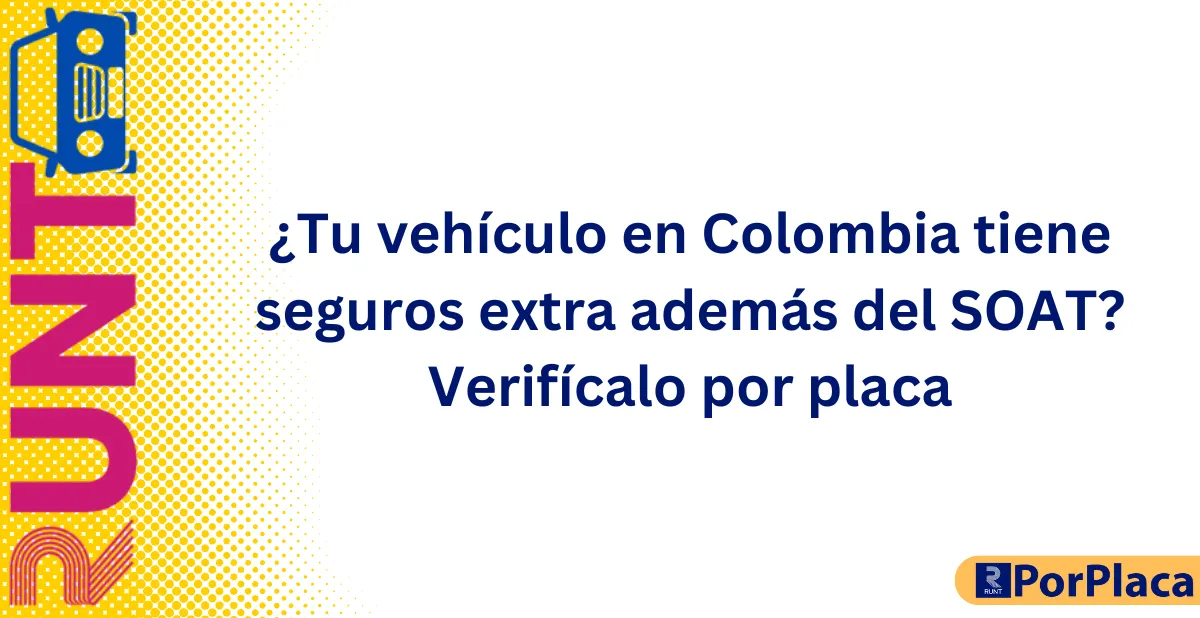 ¿Tu vehículo en Colombia tiene seguros extra además del SOAT Verifícalo por placa