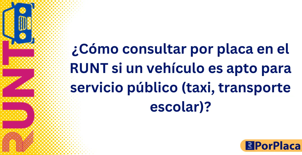 ¿Cómo consultar por placa en el RUNT si un vehículo es apto para servicio público (taxi, transporte escolar)?