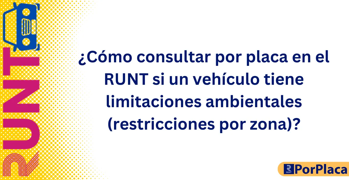 ¿Cómo consultar por placa en el RUNT si un vehículo tiene limitaciones ambientales (restricciones por zona)