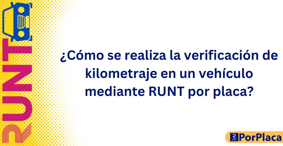 ¿Cómo se realiza la verificación de kilometraje en un vehículo mediante RUNT por placa