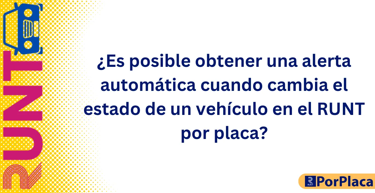¿Es posible obtener una alerta automática cuando cambia el estado de un vehículo en el RUNT por placa