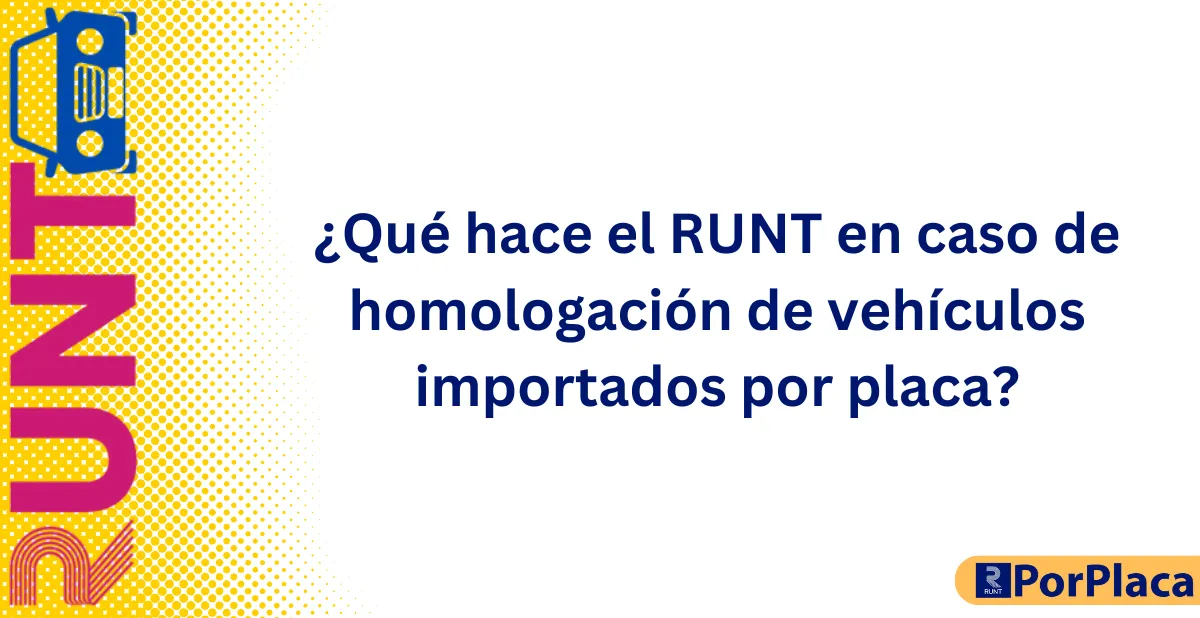 ¿Qué hace el RUNT en caso de homologación de vehículos importados por placa (1)